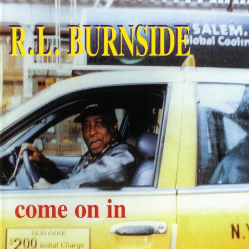 R.L. BURNSIDE -                                COME ON IN