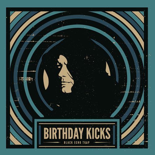 BIRTHDAY KICKS -                     BLACK ECHO TRAP