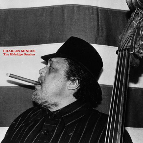 CHARLES MINGUS -                          THE ELDRIDGE SESSION