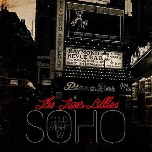 THE TIGER LILLIES  -    Cold Night in Soho