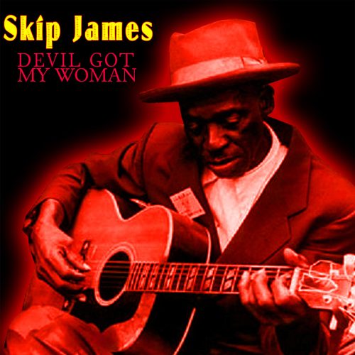 SKIP JAMES     -   DEVIL GOT MY WOMAN